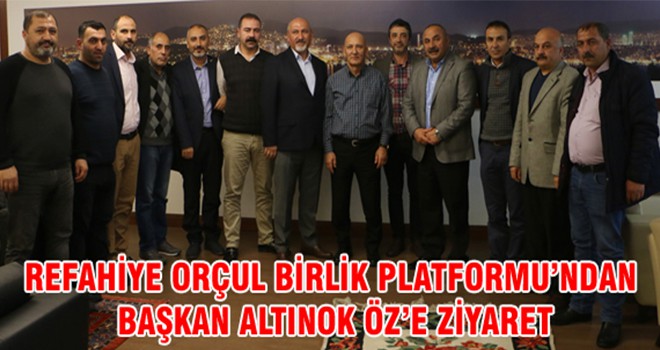 Refahiye Orçul Birlik Platformu’ndan Başkan Altınok Öz’e Ziyaret