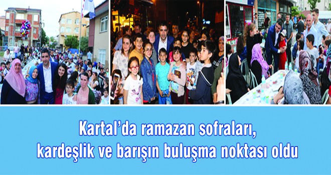 Kartal'da Ramazan Sofraları, Kardeşlik Ve Barışın Buluşma Noktası Oldu