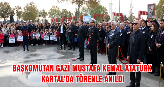 BAŞKOMUTAN GAZİ MUSTAFA KEMAL ATATÜRK KARTAL’DA TÖRENLE ANILDI