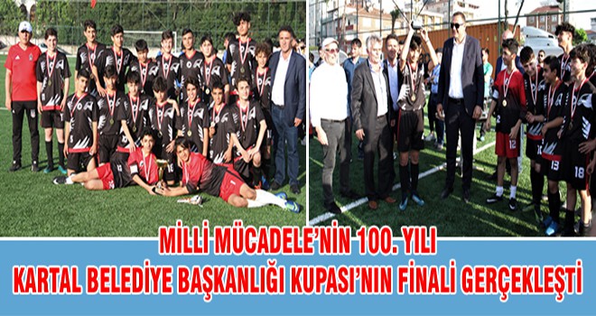 Milli Mücadele’nin 100. Yılı Kartal Belediye Başkanlığı Kupası’nın Finali Gerçekleşti