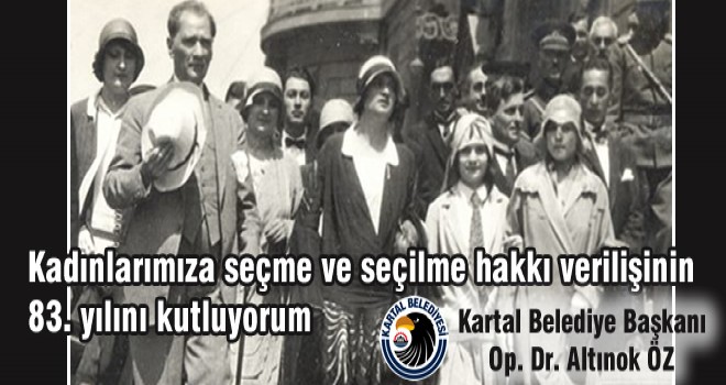 Kadınlarımıza seçme ve seçilme hakkı verilişinin 83.yılını kutluyorum