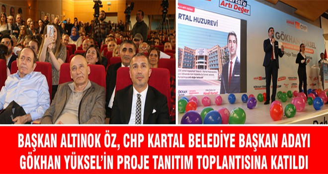 Başkan Altınok Öz, CHP Kartal Belediye Başkan Adayı Gökhan Yüksel’in Proje Tanıtım Toplantısına Katıldı