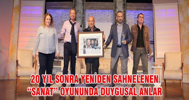 20 YIL SONRA YENİDEN SAHNELENEN “SANAT” OYUNUNDA DUYGUSAL ANLAR