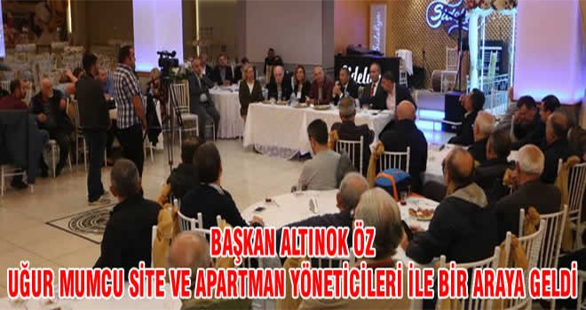 Başkan Altınok Öz Uğur Mumcu Site Ve Apartman Yöneticileri İle Bir Araya Geldi