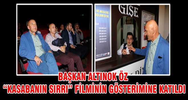 BAŞKAN ALTINOK ÖZ “KASABANIN SIRRI” FİLMİNİN GÖSTERİMİNE KATILDI