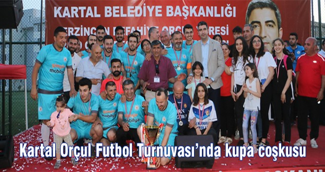 Kartal Orçul Futbol Turnuvası'nda kupa coşkusu