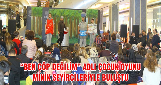 “Ben Çöp Değilim” Adlı Çocuk Oyunu Minik Seyircileriyle Buluştu