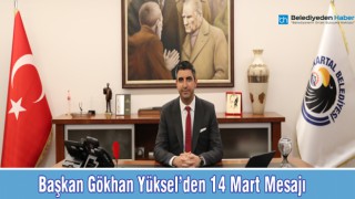 BAŞKAN GÖKHAN YÜKSEL'DEN 14 MART MESAJI