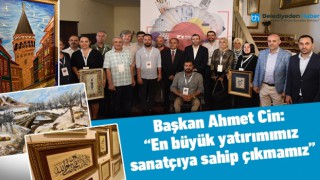 BAŞKAN AHMET CİN: "EN BÜYÜK YATIRIMIMIZ SANATÇIYA SAHİP ÇIKMAMIZ