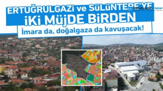 ERTUĞRULGAZİ VE SÜLÜNTEPE'YE İKİ MÜJDE BİRDEN