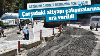 GEZİBOYU CADDESİ'NDE ÇALIŞMALARA ARA VERİLDİ