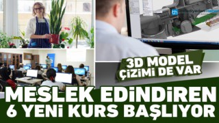 MESLEK EDİNDİREN 6 YENİ KURS BAŞLIYOR