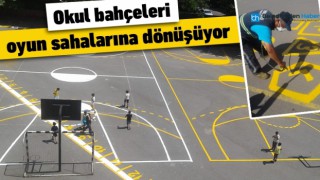 OKUL BAHÇELERİ OYUN SAHALARINA DÖNÜŞÜYOR