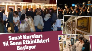 SANAT KURSLARI YIL SONU ETKİNLİKLERİ BAŞLIYOR