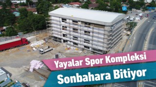 YAYALAR SPOR KOMPLEKSİ SONBAHARA BİTİYOR