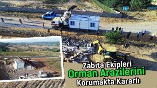 ZABITA EKİPLERİ ORMAN ARAZİLERİNİ KORUMAKTA KARARLI