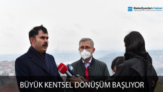 BÜYÜK KENTSEL DÖNÜŞÜM BAŞLIYOR