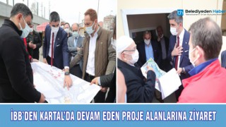 İBB'DEN KARTAL'DA DEVAM EDEN PROJE ALANLARINA ZİYARET