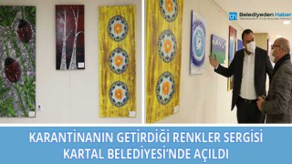 “Karantinanın Getirdiği Renkler” Sergisi Kartal Belediyesi’nde Açıldı