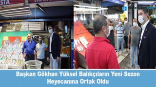 Başkan Gökhan Yüksel Balıkçıların Yeni Sezon Heyecanına Ortak Oldu