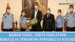 Başkan Yüksel, Zabıta Teşkilatının Kuruluş Yıl Dönümünü Personeli ile Kutladı