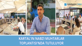 Kartal’ın Nabzı Muhtarlar Toplantısı’nda Tutuluyor