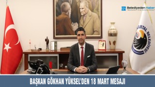 BAŞKAN GÖKHAN YÜKSEL’DEN 18 MART MESAJI