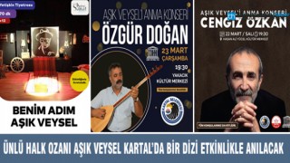 ÜNLÜ HALK OZANI AŞIK VEYSEL KARTAL’DA BİR DİZİ ETKİNLİKLE ANILACAK