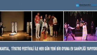 KARTAL, TİYATRO FESTİVALİ İLE HER GÜN YENİ BİR OYUNA EV SAHİPLİĞİ YAPIYOR