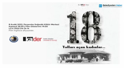 ’18, Yolları Açan Kadınlar’ Belgeseli, Kartal’da İzleyiciler İle Buluşuyor