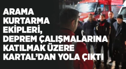 Arama Kurtarma Ekipleri, Deprem Çalışmalarına Katılmak Üzere Kartal’dan Yola Çıktı