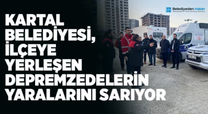 Kartal Belediyesi, İlçeye Yerleşen Depremzedelerin Yaralarını Sarıyor